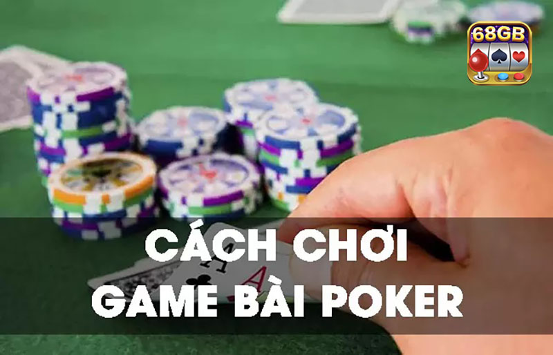 Poker là gì & Tất tần tật về cách chơi thể loại bài này 2 Hướng dẫn cách chơi Poker cho tân binh