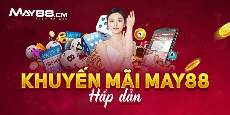 May88 win - Thiên Đường Giải Trí Cá Cược Đỉnh Cao Cho Anh Em 9 Tổng hợp các khuyến mãi HOT của May88 win