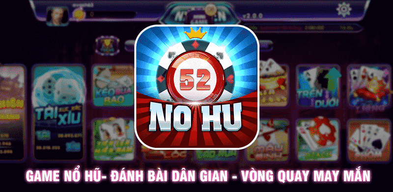 Nổ hũ 52 - Cổng game nổ hũ hot nhất trên thị trường Việt 5 Những ưu điểm nổi bật của cổng game Nổ hũ 52
